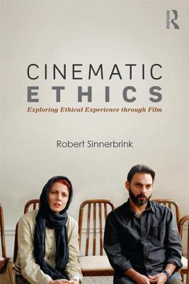 Cinematic Ethics: Exploring Ethical Experience through Film - Sinnerbrink, Robert