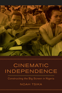Cinematic Independence: Constructing the Big Screen in Nigeria