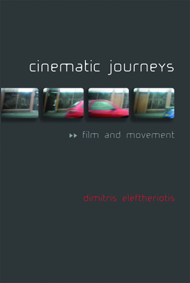 Cinematic Journeys: Film and Movement - Eleftheriotis, Dimitris, Professor
