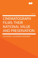 Cinematograph Films: Their National Value and Preservation