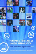 Cinephilia in the Age of Digital Reproduction: Film, Pleasure, and Digital Culture, Volume 1