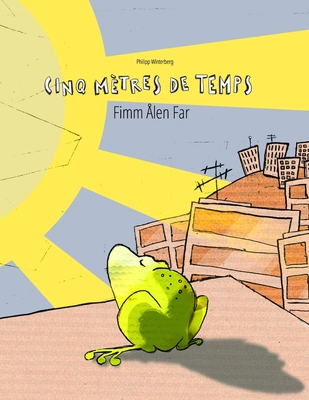 Cinq m?tres de temps/Fimm ?len Far: Un livre d'images pour les enfants (Edition bilingue fran?ais-norne) - Wuillemin, Laurence (Translated by), and Hall, Elspeth Grace (Translated by), and Winterberg, Philipp