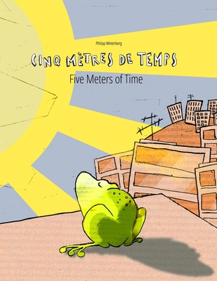 Cinq m?tres de temps/Five Meters of Time: Un livre d'images pour les enfants (Edition bilingue fran?ais-anglais) - Wuillemin, Laurence (Translated by), and Riesenweber, Christina (Translated by), and Johnstone, Japhet (Translated by)