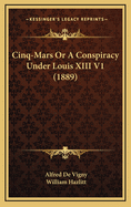 Cinq-Mars or a Conspiracy Under Louis XIII V1 (1889)