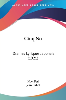 Cinq No: Drames Lyriques Japonais (1921) - Peri, Noel, and Buhot, Jean