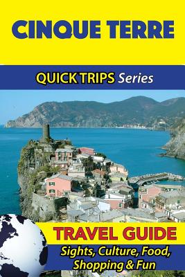 Cinque Terre Travel Guide (Quick Trips Series): Sights, Culture, Food, Shopping & Fun - Coleman, Sara