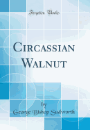 Circassian Walnut (Classic Reprint)