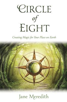 Circle of Eight: Creating Magic for Your Place on Earth - Meredith, Jane