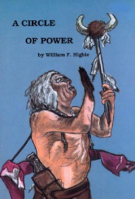 Circle of Power - Higbie, William F, and Knight, Denise E (Editor)