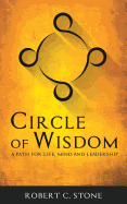 Circle of Wisdom: A Path for Life, Mind and Leadership