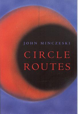 Circle Routes: 2000 Akron Poetry Prize Winner, Chosen by Mary Oliver - Minczeski, John