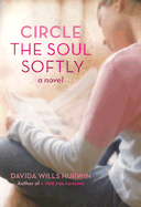 Circle the Soul Softly - Hurwin, Davida Wills
