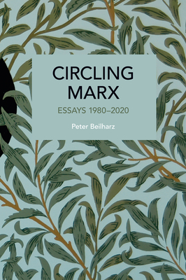Circling Marx: Essays 1980-2020 - Beilharz, Peter