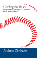 Circling the Bases: Essays on the Challenges and Prospects of the Sports Industry - Zimbalist, Andrew S