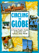 Circling the Globe: A Young Peoples Guide to Countries and Cultures of the World
