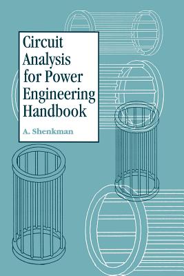 Circuit Analysis for Power Engineering Handbook - Shenkman, Arieh L, and Zarudi, Moses