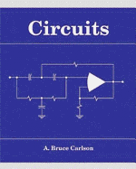 Circuits: Engineering Concepts and Analysis of Linear Electric Circuits - Carlson, A Bruce, and Carlson, Bruce
