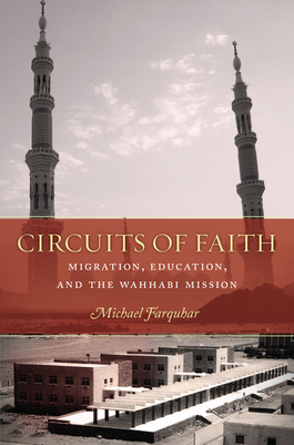 Circuits of Faith: Migration, Education, and the Wahhabi Mission - Farquhar, Michael