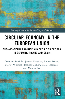 Circular Economy in the European Union: Organisational Practice and Future Directions in Germany, Poland and Spain - Lewicka, Dagmara, and Zar bska, Joanna, and Batko, Roman