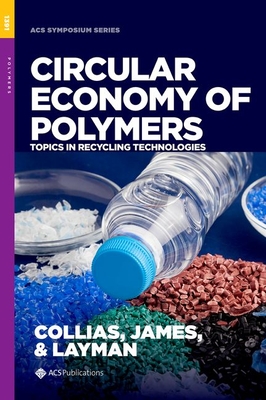 Circular Economy of Polymers: Topics in Recycling Technologies - Collias, Dimitris I, and James, Martin I, and Layman, John M