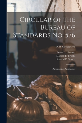 Circular of the Bureau of Standards No. 576: Automotive Antifreezes; NBS Circular 576 - Howard, Frank L, and Brooks, Donald B, and Streets, Ronald E