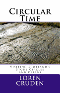Circular Time: Visiting Scotland's Stone Circles and Cairns
