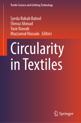 Circularity in Textiles - Batool, Syeda Rubab (Editor), and Ahmad, Sheraz (Editor), and Nawab, Yasir (Editor)