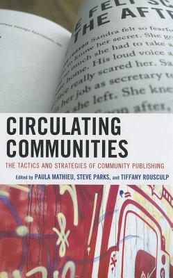 Circulating Communities: The Tactics and Strategies of Community Publishing - Mathieu, Paula (Editor), and Parks, Steven J (Editor), and Rousculp, Tiffany (Editor)
