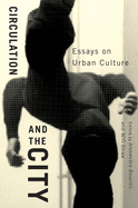 Circulation and the City: Essays on Urban Culture Volume 3