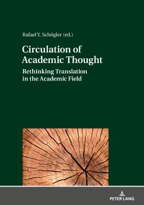 Circulation of Academic Thought: Rethinking Translation in the Academic Field - Schgler, Rafael Y (Editor)