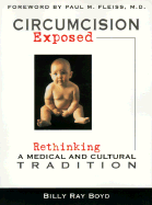 Circumcision Exposed: Rethinking a Medical and Cultural Tradition - Boyd, Billy Ray