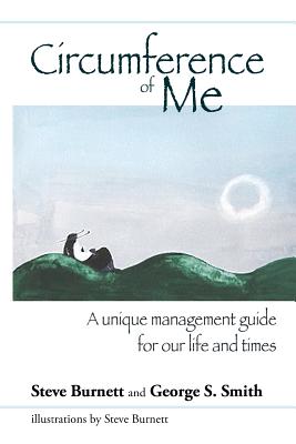 Circumference of Me: A unique management guide for our life and times - Smith, George S, and Burnett, Steve