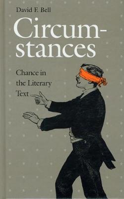 Circumstances: Chance in the Literary Text - Bell, David F