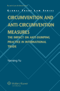 Circumvention and Anti-Circumvention Measures: The Impact of Anti-Dumping Practice in International Trade Law