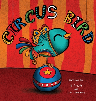 Circus Bird - Croft, Jill, and Lawrence, Erin
