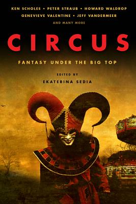 Circus: Fantasy Under the Big Top - Scholes, Ken, and Straub, Peter, and Valentine, Genevieve