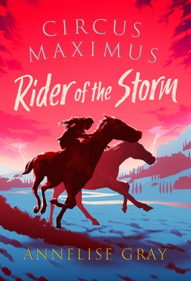 Circus Maximus: Rider of the Storm: An Ancient Roman adventure - Gray, Annelise