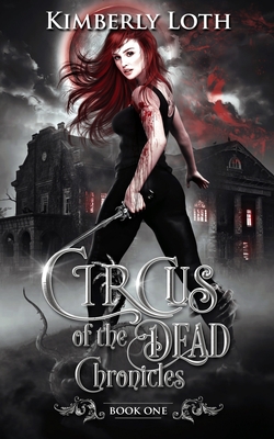 Circus of the Dead Chronicles Book 1 - Loth, Kimberly