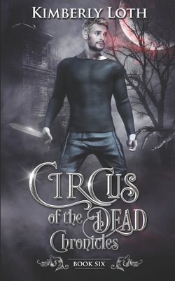 Circus of the Dead Chronicles: Book 6 - Loth, Kimberly