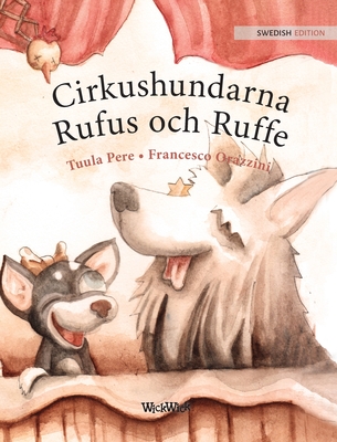 Cirkushundarna Rufus Och Ruffe: Swedish Edition of Circus Dogs Roscoe and Rolly - Pere, Tuula, and Orazzini, Francesco (Illustrator), and Nikolowski-Bogomoloff, Angelika (Translated by)