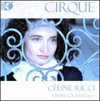 Cirque - Cline Ricci (soprano); Daniel Lockert (piano)