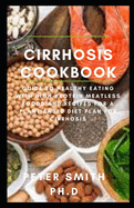 cirrhosis cookbook: Guide To Healthy Eating With High-Protein Meatless Foods And Recipes For A Plant-Based Diet Plan For Cirrhosis