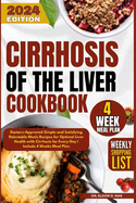 Cirrhosis Of the Liver Cookbook: Doctors-Approved Simple and Satisfying Delectable Meals Recipes for Optimal Liver Health with Cirrhosis for Every Day include 4 Weeks Meal Plan