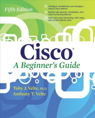 Cisco A Beginner's Guide, Fifth Edition - Velte, Toby, and Velte, Anthony