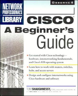 Cisco: A Beginner's Guide - Shaughnessy, Tom A, and Velte, Toby J, PH.D.