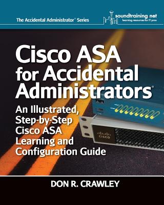 Cisco ASA for Accidental Administrators: An Illustrated Step-by-Step ASA Learning and Configuration Guide - Crawley, Don R