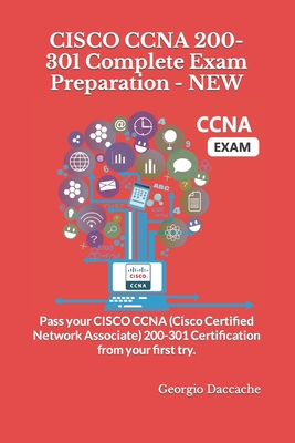 CISCO CCNA 200-301 Complete Exam Preparation - NEW: Pass your CISCO CCNA (Cisco Certified Network Associate) 200-301 Certification from your first try. - Daccache, Georgio