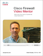 Cisco Firewall Video Mentor: More Than Five Hours of Personal, Visual Instruction