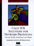 Cisco IOS Solutions for Network Protocols, Vol II, IPX, AppleTalk, and More