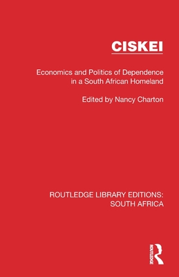 Ciskei: Economics and Politics of Dependence in a South African Homeland - Charton, Nancy (Editor)